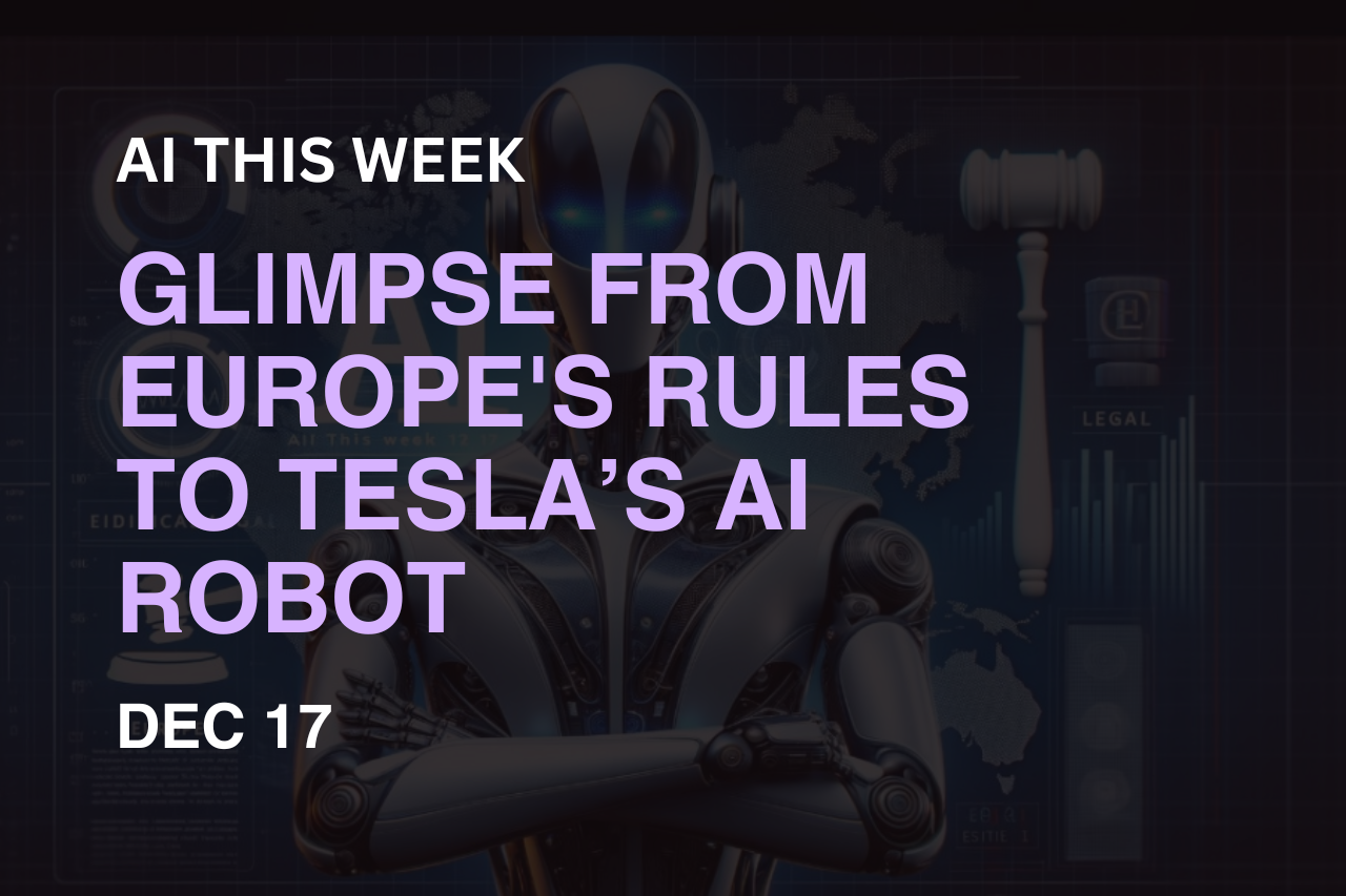 AI This Week: Glimpse from Europe's Rules to Tesla’s AI Robot