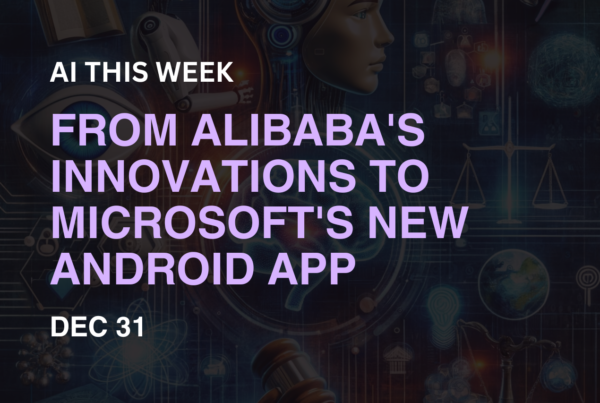 AI This Week: From Alibaba's Innovations To Microsoft's New Android App